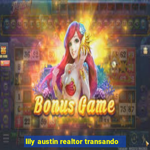 lily austin realtor transando